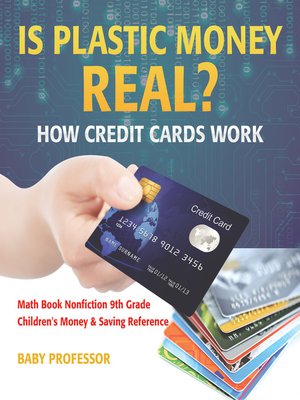 cover image of Is Plastic Money Real? How Credit Cards Work--Math Book Nonfiction 9th Grade--Children's Money & Saving Reference